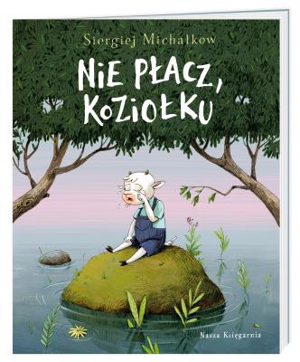 Nie płacz, Koziołku. Autor: Sergiej Michałkow. SmakLiter.pl Okładka książki Nie płacz, Koziołku