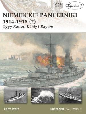 Niemieckie pancerniki 1914-1918 (2) Typy Kaiser König i Bayern. Autor: Gary Staff. SmakLiter.pl Okładka książki Niemieckie pancerniki 1914-1918 (2) Typy Kaiser König i Bayern