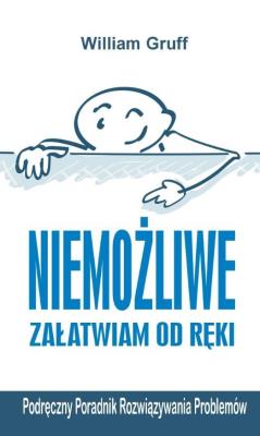 Niemożliwe załatwiam od ręki. Autor: William Gruff. SmakLiter.pl Okładka książki Niemożliwe załatwiam od ręki