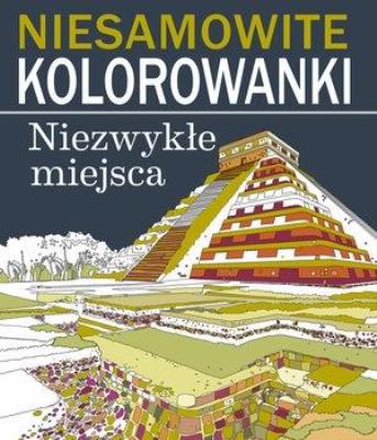 Okładka książki Niesamowite kolorowanki. Niezwykłe miejsca