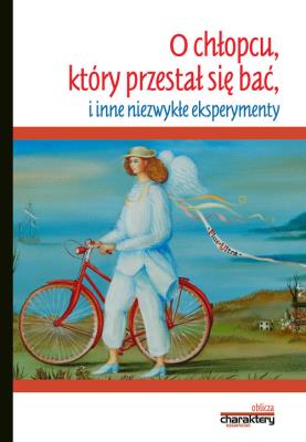O chłopcu, który przestał się bać i inne niezwykłe eksperymenty. Autor: Piotr Żak. SmakLiter.pl Okładka książki O chłopcu, który przestał się bać i inne niezwykłe eksperymenty
