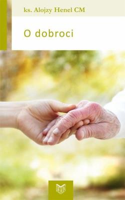 O dobroci. Autor: Henel Alojzy. SmakLiter.pl Okładka książki O dobroci
