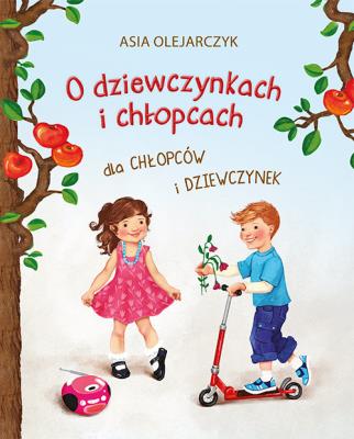 O dziewczynkach i chłopcach. Autor: Olejarczyk Asia. SmakLiter.pl Okładka książki O dziewczynkach i chłopcach