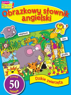 Obrazkowy sł. angielski. Dzikie zwierzęta. Autor: Opracowanie zbiorowe. SmakLiter.pl Okładka książki Obrazkowy sł. angielski. Dzikie zwierzęta