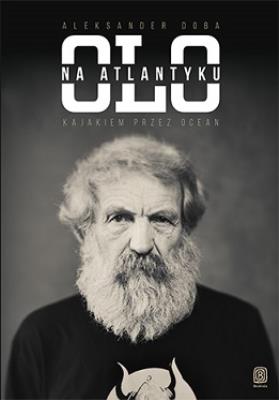 Olo na Atlantyku Kajakiem przez ocean.. Autor: Aleksander Doba. SmakLiter.pl Okładka książki Olo na Atlantyku Kajakiem przez ocean.