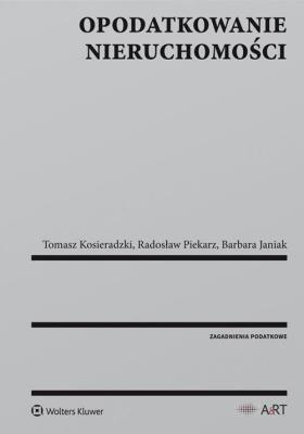 Opodatkowanie nieruchomości. Autor: Janiak Barbara, Kosieradzki Tomasz, Piekarz Radosław. SmakLiter.pl Okładka książki Opodatkowanie nieruchomości