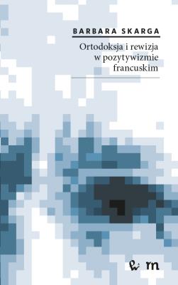 Okładka książki Ortodoksja i rewizja w pozytywizmie francuskim