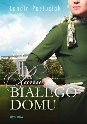 Panie Białego Domu. Autor: Pastusiak Longin. SmakLiter.pl Okładka książki Panie Białego Domu