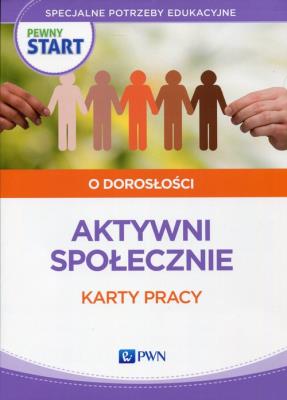 Pewny start O dorosłości Aktywni społecznie Karty pracy. Autor: Klaro-Celej Lidia, Barbara Szostak. SmakLiter.pl Okładka książki Pewny start O dorosłości Aktywni społecznie Karty pracy