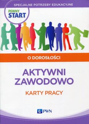 Pewny start O dorosłości Aktywni zawodowo Karty pracy. Autor: Klaro-Celej Lidia, Barbara Szostak. SmakLiter.pl Okładka książki Pewny start O dorosłości Aktywni zawodowo Karty pracy