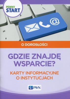 Pewny start O dorosłości Gdzie znajdę wsparcie. Autor: Barbara Szostak, Klaro-Celej Lidia. SmakLiter.pl Okładka książki Pewny start O dorosłości Gdzie znajdę wsparcie