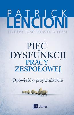 Pięć dysfunkcji pracy zespołowej. Autor: Patrick Lencioni. SmakLiter.pl Okładka książki Pięć dysfunkcji pracy zespołowej