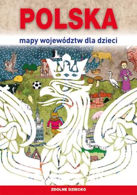 Polska Mapy województw dla dzieci. Autor: Grażyna Kujawa-Kamińska, Guzowska Beata, Jagielski Mateusz. SmakLiter.pl Okładka książki Polska Mapy województw dla dzieci