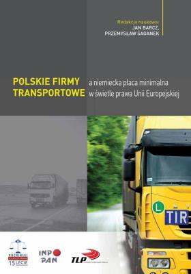 Polskie firmy transportowe a niemiecka płaca minimalna w świetle prawa Unii Europejskiej. Autor: Jan Barcz (red.), Przemysław Saganek. SmakLiter.pl Okładka książki Polskie firmy transportowe a niemiecka płaca minimalna w świetle prawa Unii Europejskiej