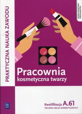 Pracownia kosmetyczna twarzy. Wykonywanie zabiegów kosmetycz. Autor: Monika Sekita-Pilch, Małgorzata Rajczykowska. SmakLiter.pl Okładka książki Pracownia kosmetyczna twarzy. Wykonywanie zabiegów kosmetycz