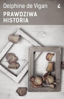 Prawdziwa historia. Autor: Vigan Delphine. SmakLiter.pl Okładka książki Prawdziwa historia