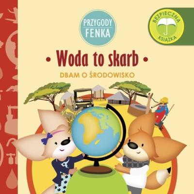 Przygody Fenka. Woda to skarb. Autor: Magdalena Gruca, Ewa Zontek. SmakLiter.pl Okładka książki Przygody Fenka. Woda to skarb