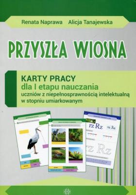 Przyszła wiosna Karty pracy dla I etapu nauczania uczniów z niepełnosprawnością intelektualną w stopniu umiarkowanym. Autor: Naprawa Renata, Naprawa Renata Tanajewska Alicja. SmakLiter.pl Okładka książki Przyszła wiosna Karty pracy dla I etapu nauczania uczniów z niepełnosprawnością intelektualną w stopniu umiarkowanym