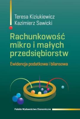 Rachunkowość mikro i małych przedsiębiorstw.. Autor: Kiziukiewicz Teresa, Sawicki Kazimierz. SmakLiter.pl Okładka książki Rachunkowość mikro i małych przedsiębiorstw.