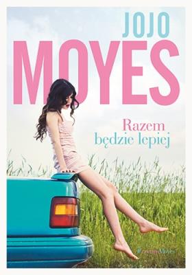 Razem będzie lepiej. Autor: Jojo Moyes. SmakLiter.pl Okładka książki Razem będzie lepiej