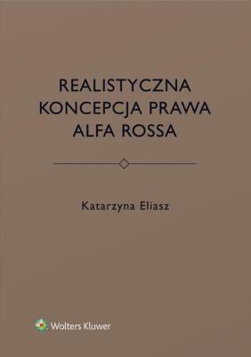 Realistyczna koncepcja prawa Alfa Rossa. Autor: Eliasz Katarzyna. SmakLiter.pl Okładka książki Realistyczna koncepcja prawa Alfa Rossa