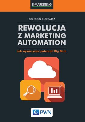 Rewolucja z Marketing Automation. Autor: Błażewicz Grzegorz. SmakLiter.pl Okładka książki Rewolucja z Marketing Automation