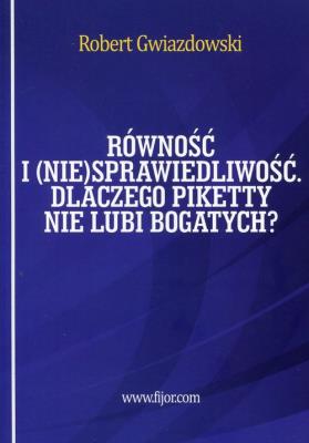 Równość i (nie)sprawiedliwość. Dlaczego Piketty.... Autor: Robert Gwiazdowski. SmakLiter.pl Okładka książki Równość i (nie)sprawiedliwość. Dlaczego Piketty...