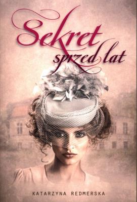 Sekret sprzed lat. Autor: Katarzyna Redmerska. SmakLiter.pl Okładka książki Sekret sprzed lat