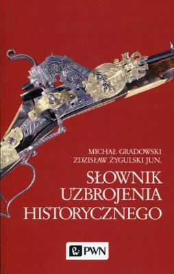 Słownik uzbrojenia historycznego. Autor: Gradowski Michał, Żygulski Zdzisław. SmakLiter.pl Okładka książki Słownik uzbrojenia historycznego