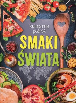 Smaki Świata Kulinarna Podróż. Autor: Iwona Czarkowska. SmakLiter.pl Okładka książki Smaki Świata Kulinarna Podróż