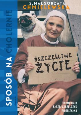 Sposób na (cholernie) szczęśliwe życie. Autor: Chmielewska Małgorzata, Żyłka Piotr, Strzelczyk Błażej. SmakLiter.pl Okładka książki Sposób na (cholernie) szczęśliwe życie