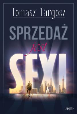 Sprzedaż jest sexi. Autor: Targosz Tomasz. SmakLiter.pl Okładka książki Sprzedaż jest sexi