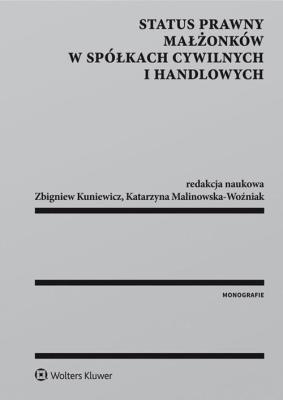 Status prawny małżonków w spółkach cywilnych i handlowych. Autor: Kuniewicz Zbigniew, Malinowska-Woźniak Katarzyna. SmakLiter.pl Okładka książki Status prawny małżonków w spółkach cywilnych i handlowych