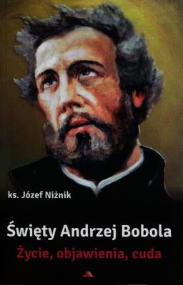 Święty Andrzej Bobola Życie objawienia cuda. Autor: ks. Niżnik Józef. SmakLiter.pl Okładka książki Święty Andrzej Bobola Życie objawienia cuda