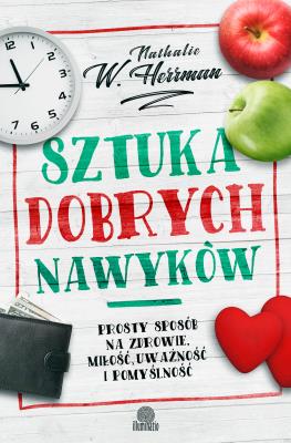 Sztuka dobrych nawyków. Autor: Herrman Nathalie W.. SmakLiter.pl Okładka książki Sztuka dobrych nawyków