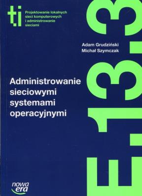 Technik Informatyk LO Administrowanie sieciowymi... Autor: Adam Grudziński, Michał Szymczak. SmakLiter.pl Okładka książki Technik Informatyk LO Administrowanie sieciowymi..