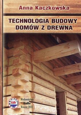Technologia budowy domów z drewna. Autor: Kaczkowska Anna. SmakLiter.pl Okładka książki Technologia budowy domów z drewna