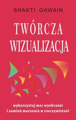 Twórcza wizualizacja. Autor: Shakti Gawain. SmakLiter.pl Okładka książki Twórcza wizualizacja