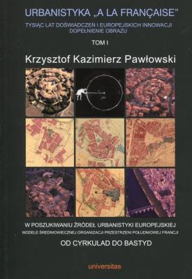 Urbanistyka A la Francaise. Autor: Pawłowski Krzysztof Kazimierz. SmakLiter.pl Okładka książki Urbanistyka A la Francaise