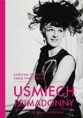 Uśmiech primadonny  Elżbieta Ryl-Górska. Autor: Prewęcka Karolina, Świętorecki Paweł. SmakLiter.pl Okładka książki Uśmiech primadonny  Elżbieta Ryl-Górska