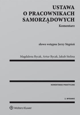 Ustawa o pracownikach samorządowych Komentarz. Autor: Rycak Artur, Rycak Magdalena Barbara, Stelina Jakub. SmakLiter.pl Okładka książki Ustawa o pracownikach samorządowych Komentarz