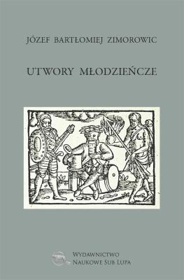 Utwory młodzieńcze. Autor: Zimorowic Józef Bartłomiej. SmakLiter.pl Okładka książki Utwory młodzieńcze