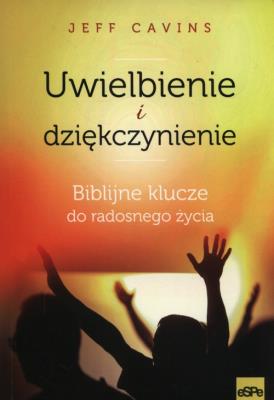 Uwielbienie i dziękczynienie. Autor: Jeff Cavins. SmakLiter.pl Okładka książki Uwielbienie i dziękczynienie