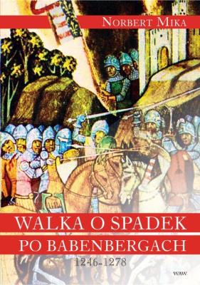 Walka o spadek po Babenbergach 1246-1278. Autor: Norbert Mika (red.). SmakLiter.pl Okładka książki Walka o spadek po Babenbergach 1246-1278
