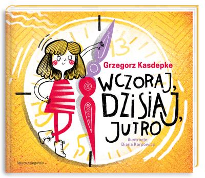 Wczoraj dzisiaj jutro. Autor: Grzegorz Kasdepke. SmakLiter.pl Okładka książki Wczoraj dzisiaj jutro