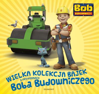 Wielka kolekcja bajek o Bobie Budowniczym. Autor: Marta Jamrógiewicz. SmakLiter.pl Okładka książki Wielka kolekcja bajek o Bobie Budowniczym