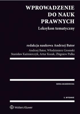 Wprowadzenie do nauk prawnych Leksykon tematyczny. Autor: Bator Andrzej, Gromski Włodzimierz, Kaźmierczyk Stanisław, Kozak Artur, Pulka Zbigniew. SmakLiter.pl Okładka książki Wprowadzenie do nauk prawnych Leksykon tematyczny