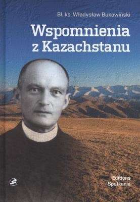 Wspomnienia z Kazachstanu. Autor: Bł.ks. Władysław Bukowiński. SmakLiter.pl Okładka książki Wspomnienia z Kazachstanu