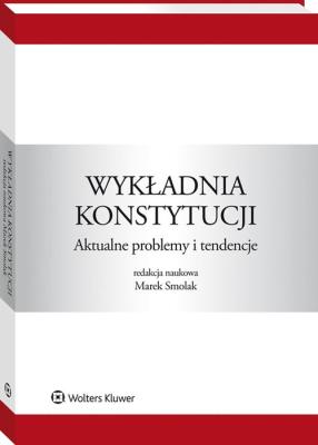 Okładka książki Wykładnia konstytucji. Aktualne problemy i tendencje