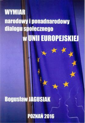 Wymiar narodowy i ponadnarodowy dialogu społecznego w Unii Europejskiej. Autor: Jagusiak Bogusław. SmakLiter.pl Okładka książki Wymiar narodowy i ponadnarodowy dialogu społecznego w Unii Europejskiej